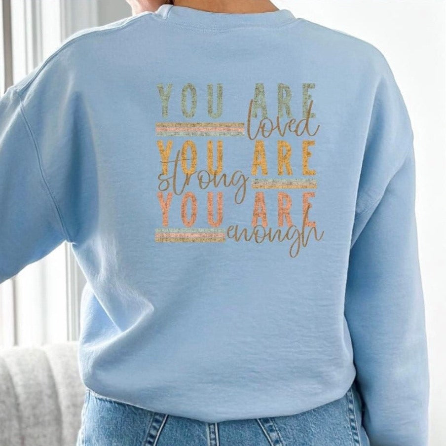 Sweatshirt. You are Loved, Strong & Enough